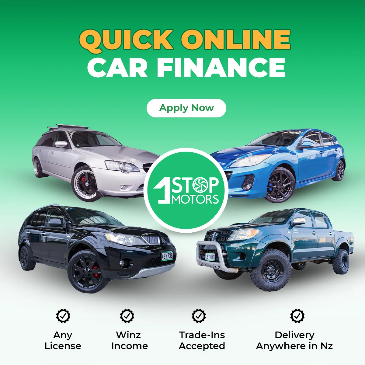 1 Stop Motors 1:1 ad on a green gradient: the headline Quick Online Car Finance with an Apply Now button, four vehicles arranged around the green 1 Stop Motors roundel, and four ticks for Any License, Winz Income, Trade-Ins Accepted and Delivery Anywhere in Nz.